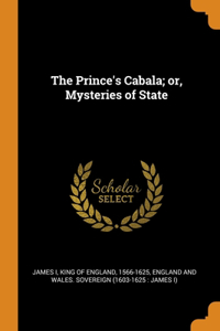 The Prince's Cabala; or, Mysteries of State