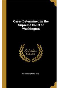 Cases Determined in the Supreme Court of Washington