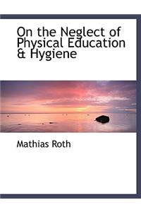On the Neglect of Physical Education a Hygiene