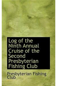 Log of the Ninth Annual Cruise of the Second Presbyterian Fishing Club