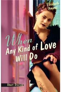 When Any Kind of Love Will Do