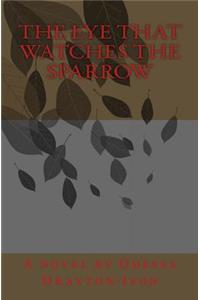 The Eye That Watches The Sparrow