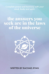 answers you seek are in the laws of the universe