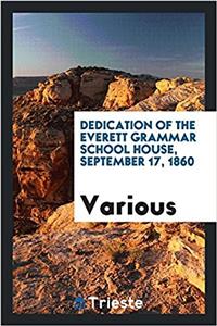 Dedication of the Everett Grammar School House, September 17, 1860