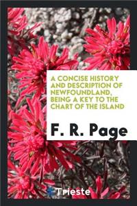 A Concise History and Description of Newfoundland, Being a Key to the Chart of the Island