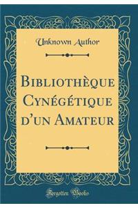 BibliothÃ¨que CynÃ©gÃ©tique d'Un Amateur (Classic Reprint)