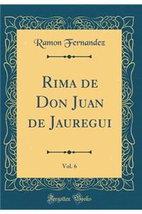 Rima de Don Juan de Jauregui, Vol. 6 (Classic Reprint)