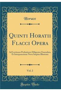 Quinti Horatii Flacci Opera, Vol. 2: Ad Lectiones Probatiores Diligenter Emendata, Et Interpunctione Nova Saepius Illustrata (Classic Reprint)