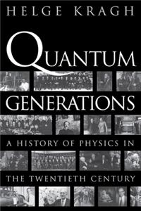 Quantum Generations: A History of Physics in the Twentieth Century