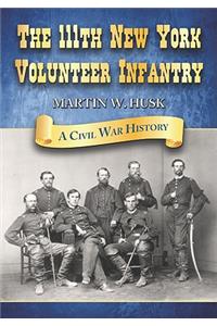 111th New York Volunteer Infantry: A Civil War History