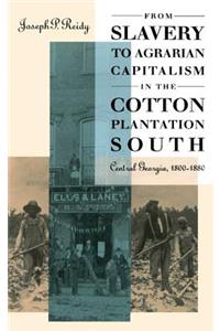 From Slavery to Agrarian Capitalism in the Cotton Plantation South