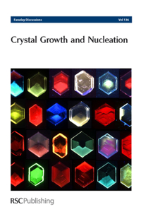 CRYSTAL GROWTH AND NUCLEATION: FARADAY DISCUSSIONS NO.136: Volume 136