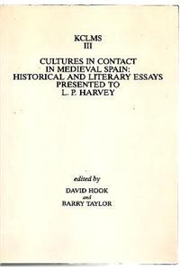 Cultures in Contact in Medieval Spain: Historical and Literary Essays Presented to L.P. Harvey