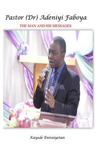 PASTOR (Dr) ADENIYI FABOYA - The Man And His Messages.