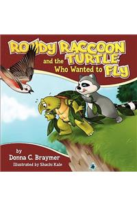 Rowdy Raccoon and the Turtle Who Wanted to Fly