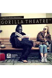 A Guide to Keith Johnstone's Gorilla Theatre