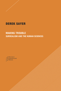Making Trouble – Surrealism and the Human Sciences: Surrealism and the Human Sciences