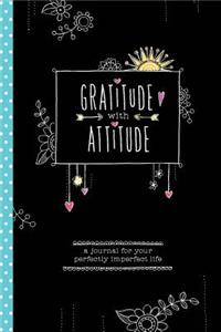 Gratitude with Attitude: A Journal for Your Perfectly Imperfect Life