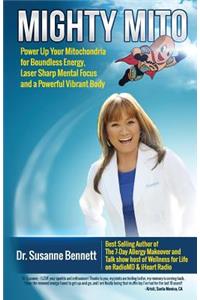 Mighty Mito: Power Up Your Mitochondria for Boundless Energy, Laser Sharp Mental Focus and a Powerful Vibrant Body