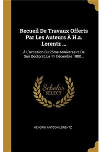 Recueil De Travaux Offerts Par Les Auteurs À H.a. Lorentz ...