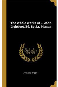 Whole Works Of ... John Lightfoot, Ed. By J.r. Pitman