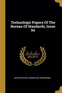 Technologic Papers Of The Bureau Of Standards, Issue 54