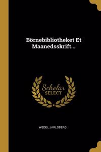 Börnebibliotheket Et Maanedsskrift...