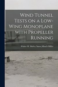 Wind Tunnel Tests on a Low-wing Monoplane With Propeller Running