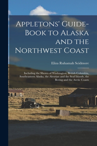 Appletons' Guide-book to Alaska and the Northwest Coast