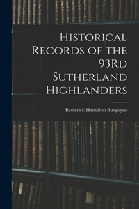 Historical Records of the 93Rd Sutherland Highlanders