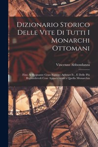 Dizionario Storico Delle Vite Di Tutti I Monarchi Ottomani