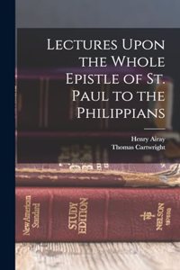 Lectures Upon the Whole Epistle of St. Paul to the Philippians