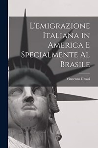 L'emigrazione italiana in America e specialmente al Brasile