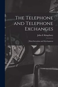 Telephone and Telephone Exchanges; Their Invention and Development