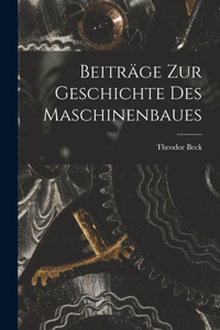 Beiträge Zur Geschichte Des Maschinenbaues