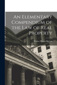 Elementary Compendium of the Law of Real Property