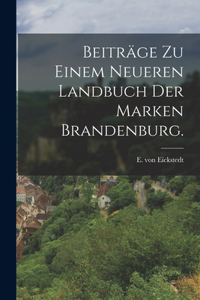 Beiträge zu einem neueren Landbuch der Marken Brandenburg.