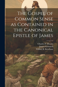 Gospel of Common Sense as Contained in the Canonical Epistle of James