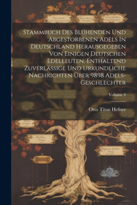 Stammbuch Des Blühenden Und Abgestorbenen Adels In Deutschland Herausgegeben Von Einigen Deutschen Edelleuten, Enthaltend Zuverlässige Und Urkundliche Nachrichten Über 9898 Adels-geschlechter; Volume 4