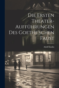 Ersten Theater-Aufführungen Des Goethe'schen Faust