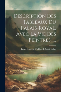 Description Des Tableaux Du Palais-royal, Avec La Vie Des Peintres......