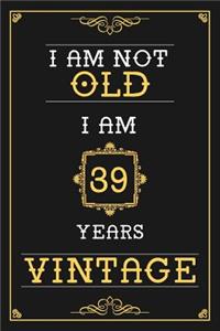 I Am Not Old I Am 39 Years Vintage