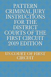Pattern Criminal Jury Instructions for the District Courts of the First Circuit 2019 Edition