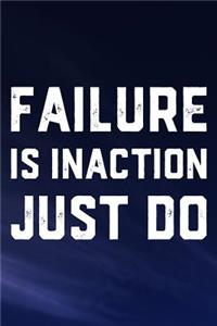 Failure Is Inaction Just Do