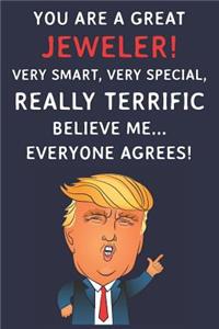 You Are A Great Jeweler! Very Smart, Very Special, Really Terrific Believe Me Everyone Agrees