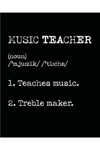Music Teacher, Teaches Music, Treble Maker