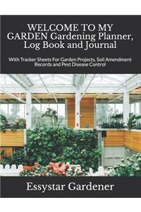 WELCOME TO MY GARDEN Gardening Planner, Log Book and Journal