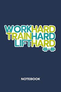 Work Hard Train Hard Lift Hard NOTEBOOK