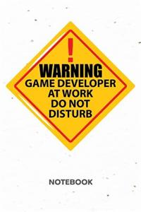 Warning Game Developer At Work. Do Not Disturb. NOTEBOOK
