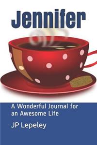 Jennifer: A Wonderful Journal for an Awesome Life